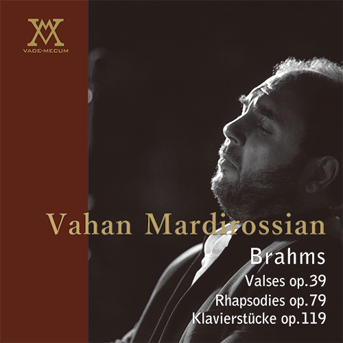 ブラームス　16のワルツ作品39　２つのラプソディ作品79　４つの小品作品119 ヴァハン・マルディロシアン（ピアノ） Brahms Valses op.39 / Rhapsodies op.79 / Klavierstücke op.119 Vahan Mardirossian, piano
